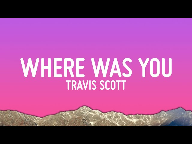 Travis Scott, Playboi Carti, Future - WHERE WAS YOU (Lyrics)