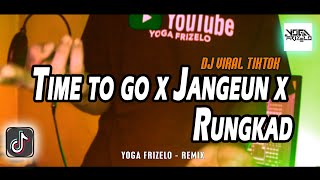 TIME TO GO x JANGEUN x RUNGKAD [YOGA FRIZELO REMIX] DISKO TANAH !!!