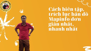 Biên tập, trích lục bản đồ trong Mapinfo 15 0 đơn giản nhất