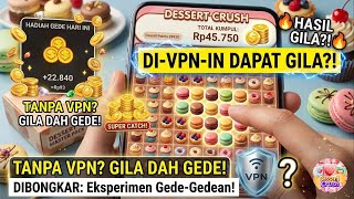 Tanpa VPN Aja Udah Gede! Eksperimen Pakai VPN di Dessert Crush, Hasilnya Malah Gini...