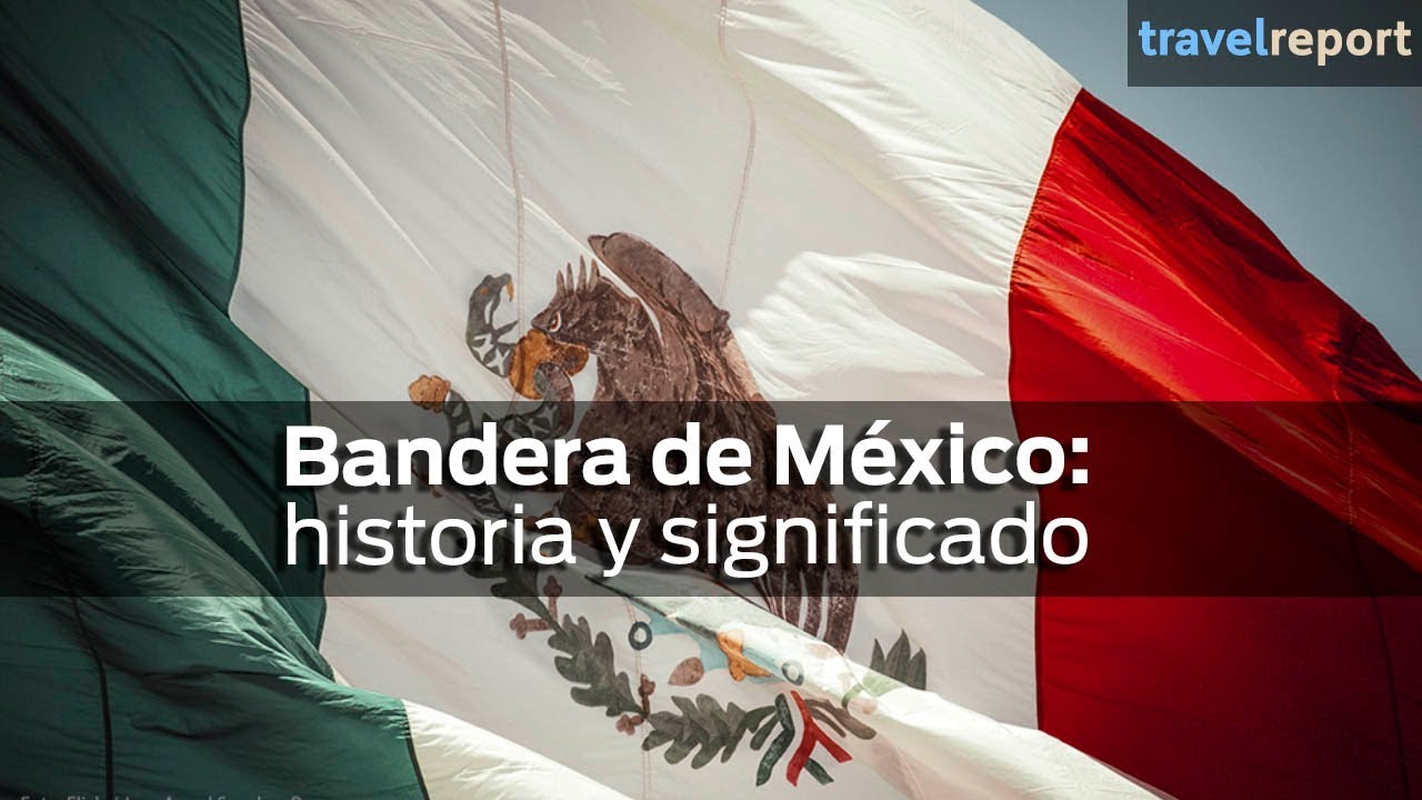 Bandera de México: historia, significado y todo lo que tienes que saber -  YouTube