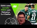 "O Palmeiras é GIGANTE e ENCANTA!" OLHA como narrador PIROU com 5 a 0 no Delfin!