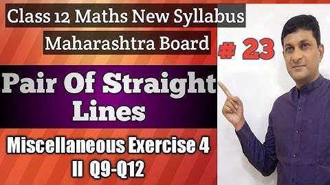 Pair of Straight Lines | Miscellaneous  Exercise II Q9-Q12 | Class 12 Maths | Maharashtra Board |