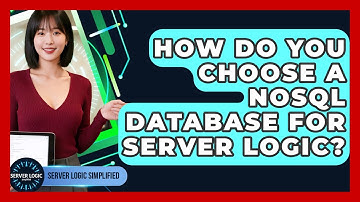 How Do You Choose A NoSQL Database For Server Logic? - Server Logic Simplified
