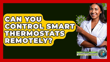 Can You Control Smart Thermostats Remotely? - Earth Science Answers