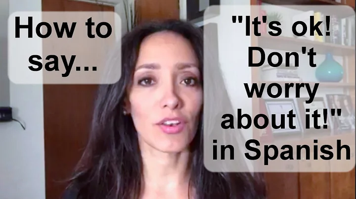 How to say "It's ok! Don't worry about it!" in Spanish.