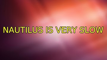 Ubuntu: Nautilus is very slow (6 Solutions!!)