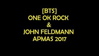 [BTS] ONE OK ROCK & JOHN FELDMANN APMAS 2017