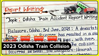 Odisha Train Accident Report Writing || Report On 2023 Odisha Train Collision || Train Accident ||