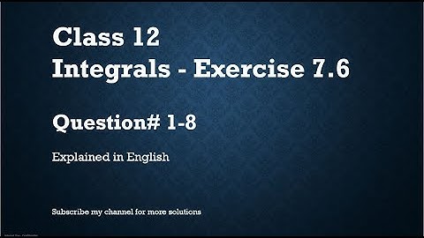Class 12 Integrals 7.6 Part1-Qs#1-8 (In English)- NCERT CBSE
