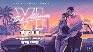 GTA VI | Yung Lean ft. Future & Metro Boomin - "That's It" | GTA VI The Album