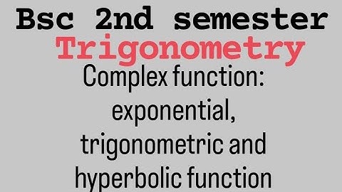 B.sc 2nd semester maths | trigonometry | exponential , trigonometric & hyperbolic function