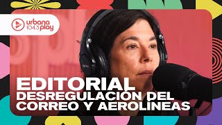 Editorial de María O'Donnell: desregulación del Correo y de Aerolíneas #DeAcáEnMás