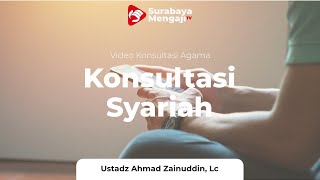 Konsultasi Syariah - Ustadz Ahmad Zainuddin Al-Banjary, Lc