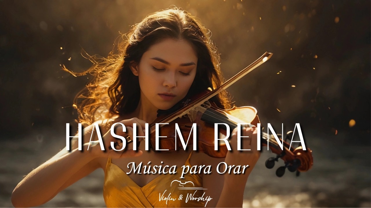 🎻 HASHEM REINA - Adoración Instrumental Profética de Violín de Guerra - Música de Fondo para Orar