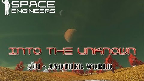 Space Engineers - Into the Unknown - S2 - 01 - Another World