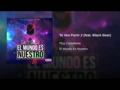 Plus Castañeda - Te Veo Partir 2 (Feat. Oso Negro)