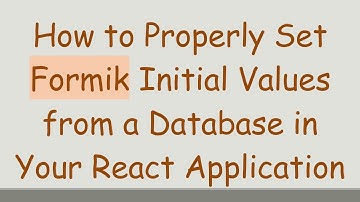 How to Properly Set Formik Initial Values from a Database in Your React Application