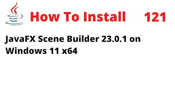 How To Install JavaFX Scene Builder 23.0.1 on Windows 11 x64