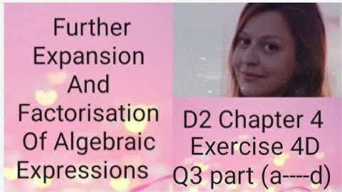 D2 CHAPTER 4  Ex 4D Q3  part (a-----d) Further expansion and factorisation of algebraic expressions