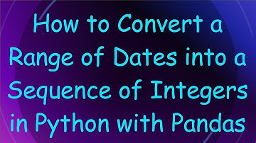 How to Convert a Range of Dates into a Sequence of Integers in Python with Pandas