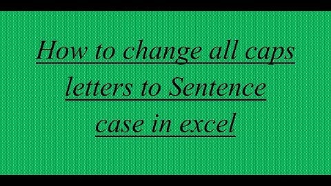 How to change all caps letters to Sentence case in excel