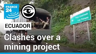 Clashes over a mining project in Ecuador turned violent • The Observers - France 24