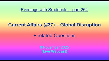 EWS #264: Current Affairs #37 -- Global Disruption (Evenings with Sraddhalu)