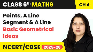 Points, A Line Segment and A Line - Basic Geometrical Ideas | Class 6 Mathematics Ch 4 | CBSE 2025