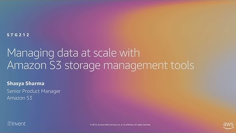 AWS re:Invent 2019: Managing your data at scale with Amazon S3 storage management tools (STG212)