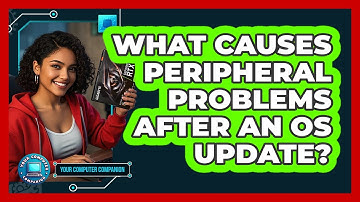 What Causes Peripheral Problems After An OS Update? - Your Computer Companion