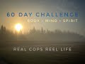 60 Day Challenge by Real Cops Reel Life