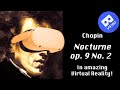 Chopin -- Nocturne in E-flat major, op. 9 No. 2.  In amazing Virtual Reality!