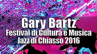 Gary Bartz Quartet - Festival di Cultura e Musica Jazz di Chiasso 2016 [radio broadcast]