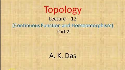 Topology Lecture 12 (Continuous Functions and Homeomorphism) Part 2