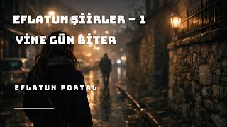 Eflatun Şiirler – Yine Gün Biter I Eflatun Portal