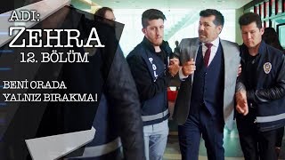 Nadir Tutuklanıyor - Adı Zehra 12.Bölüm