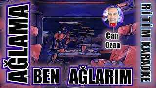 Ağlama Ben Ağlarım - Can Ozan ✩ Ritim Karaoke Orijinal Trafik (Slow TÜrkçe Pop)