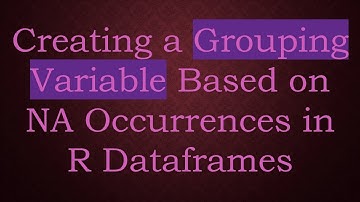 Creating a Grouping Variable Based on NA Occurrences in R Dataframes
