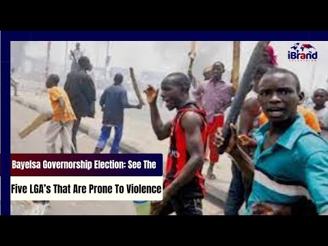 Bayelsa Governorship Election: See The Five LGA’s That May Be Prone To Violence