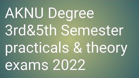 AKNU Degree 3rd&5th Semester practicals 2022|AKNU 3rd&5th 5th Semester Exams 2022 |Exam Dates 2022