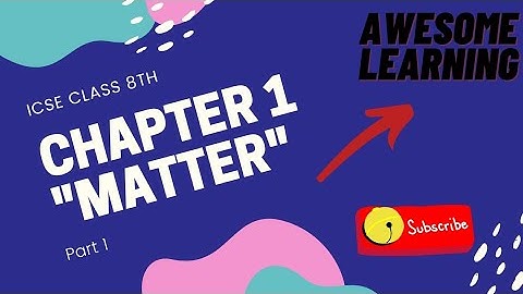 ICSE CLASS 8| PHYSICS CHAPTER 1|PART 1,"MATTER".