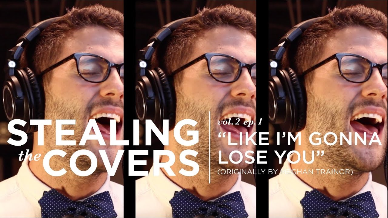 Meghan Trainor • Like I'm Gonna Lose You | Bryce Merritt • Stealing the Covers (Vol. 2/Ep. 1)