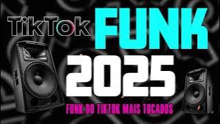 FUNK DO TIK TOK 2025 - MÚSICAS DO TIKTOK 2025 - TOP FUNK ATUALIZADO 2025