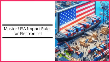 Master USA Import Rules for Electronics!