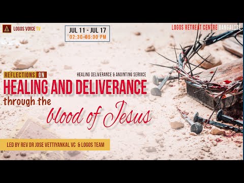 Healing and Deliverance through the blood of Jesus  | 15-July-2022  |  Logos Retreat Centre