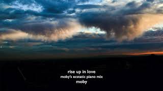 Moby - Rise up in Love (Moby&#39;s Ecstatic Piano Mix)