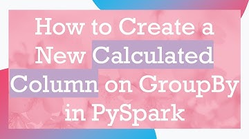 How to Create a New Calculated Column on GroupBy in PySpark