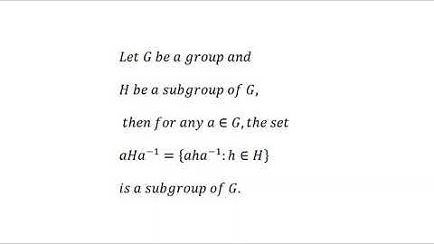 For subgroup H of a group G, any a in G, the set aHa^-1 is subgroup of G.