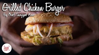 Grilled Chicken Burger | Chef Sanjyot Keer | Your Food Lab